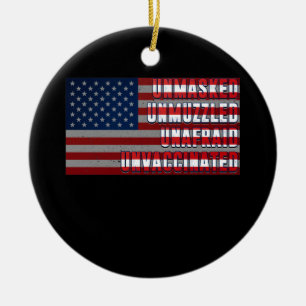 Unmasked Unmuzzled Unvaccinated Unafraid US Flag Ceramic Ornament