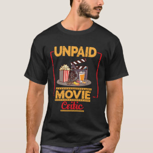 Unpaid Movie Critic For Cinema And Moviegoer T-Shirt