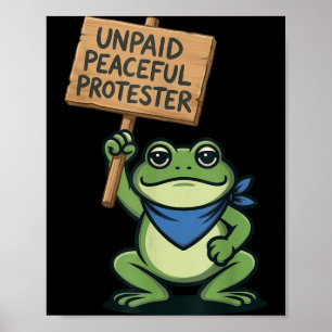 Unpaid Peaceful Protester Funny Frog Sarcastic Poster