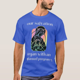 Unplanned Pregnancy Jesus  Mary ProLife Faith T-Shirt