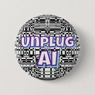 Unplug AI (you may have changed the words)   2 Inch Round Button