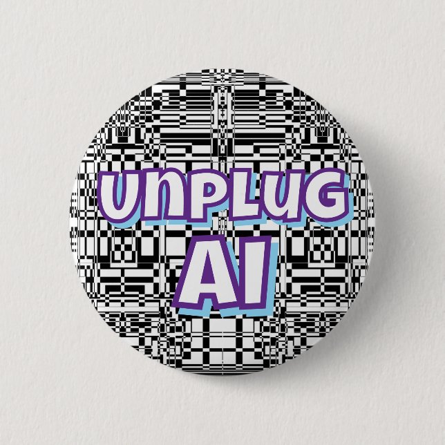 Unplug AI (you may have changed the words)   2 Inch Round Button (Front)