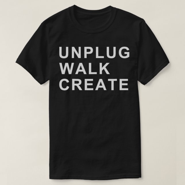UNPLUG WALK CREATE  T-Shirt (Design Front)