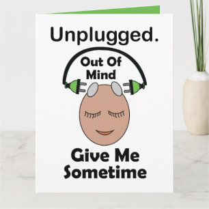 Unplugged Out Of Mind Give Me Sometime Funny Card