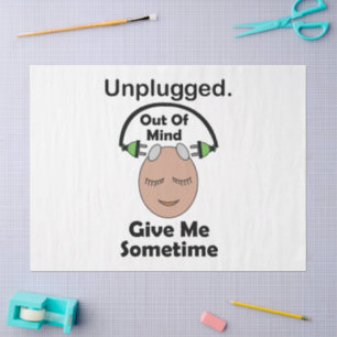 Unplugged Out Of Mind Give Me Sometime Funny Tissue Paper