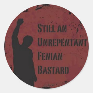 Unrepentant Fenian Bastard Classic Round Sticker