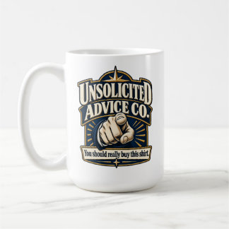 Unsolicited Advice Co. – You Should Really Buy Thi Coffee Mug