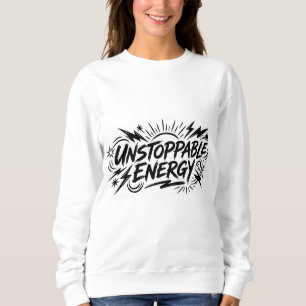 Unstoppable Energy – Women’s Motivational Graphic Sweatshirt