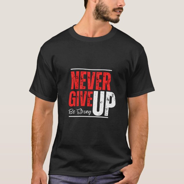 Unstoppable Spirit – Never Give Up Design T-Shirt (Front)