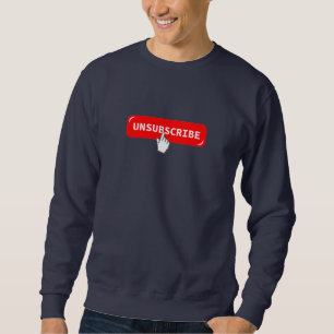 Unsubscribe Button - Funny Sweatshirt