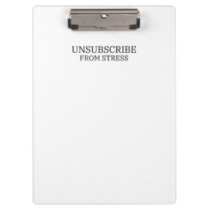 Unsubscribe From Stress Sleek Office Typographic Clipboard