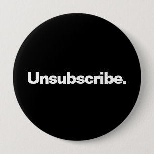 Unsubscribe one word white text minimalism funny 4 inch round button