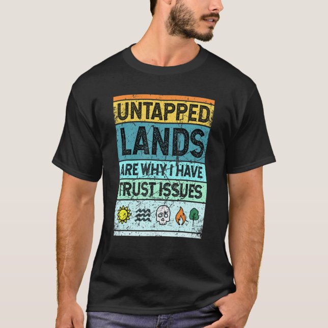 Untapped Lands Magic Merchandise For Geek Men Wome T-Shirt (Front)