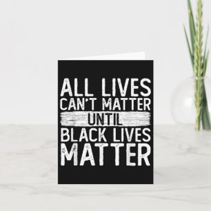Until Black Lives All Lives Can't Blm Suprt  Card
