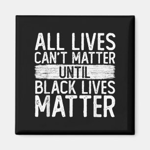 Until Black Lives All Lives Can't Blm Suprt Magnet