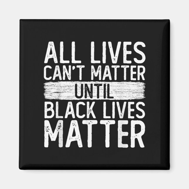 Until Black Lives All Lives Can't Blm Suprt  Magnet (Front)