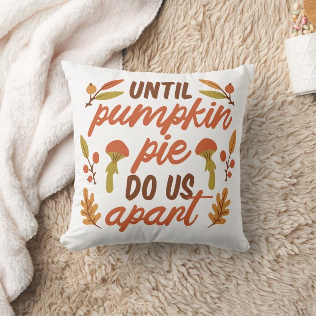 UNTIL PUMPKIN PIE DO US APART THANKSGIVING QUOTES  THROW PILLOW (Blanket)