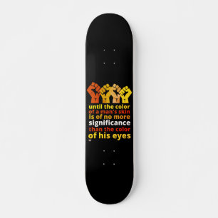 "UNTIL THE COLOR OF A MAN'S SKIN..." SKATEBOARD
