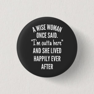 Untitled designA Wise Woman Once Said I’m Outta 1 Inch Round Button