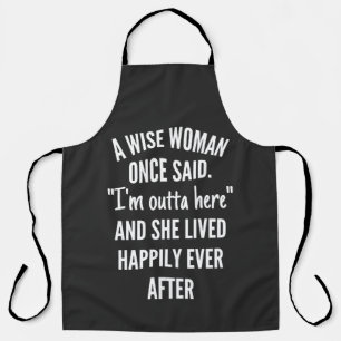 Untitled designA Wise Woman Once Said I’m Outta Apron