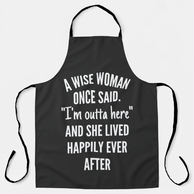 Untitled designA Wise Woman Once Said I’m Outta Apron (Front)