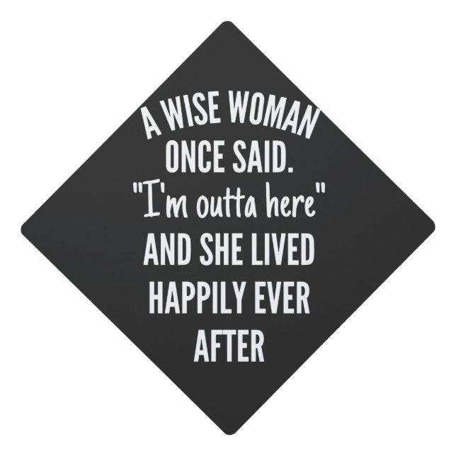 Untitled designA Wise Woman Once Said I’m Outta Graduation Cap Topper (Front)