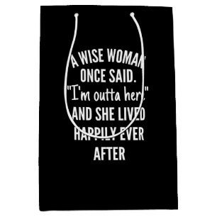 Untitled designA Wise Woman Once Said I’m Outta Medium Gift Bag