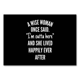 Untitled designA Wise Woman Once Said I’m Outta Table Number