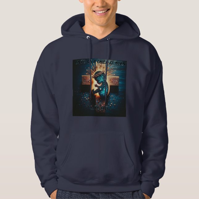 Unto Us A Child is Born...To Die, Christian  Hoodie (Front)
