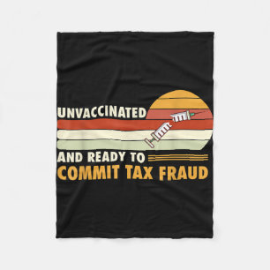 Unvaccinated And Ready To Commit Tax Fraud Fleece Blanket
