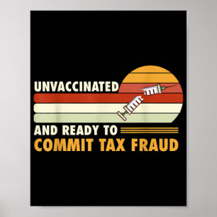 Unvaccinated And Ready To Commit Tax Fraud Poster