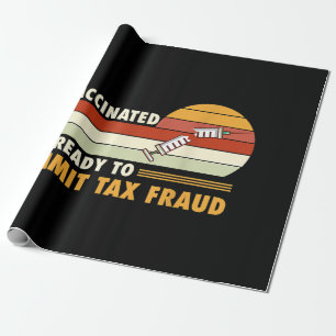 Unvaccinated And Ready To Commit Tax Fraud Wrapping Paper