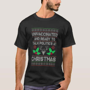 Unvaccinated And Ready To Talk Politics At Christm T-Shirt