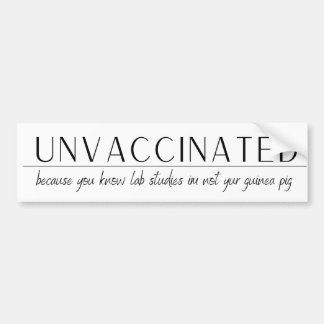 UnVaccinated -because lab studies im not your.... Bumper Sticker