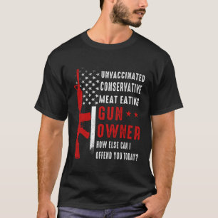 Unvaccinated Conservative Meat Eating Gun Owner US T-Shirt