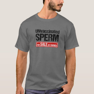 Unvaccinated Sperm For Sale By Owner T-Shirt