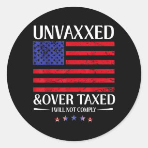 Unvaxxed And Overtaxed I Will Not Comply Classic Round Sticker