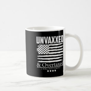 Unvaxxed And Overtaxed I Won't Comply Coffee Mug