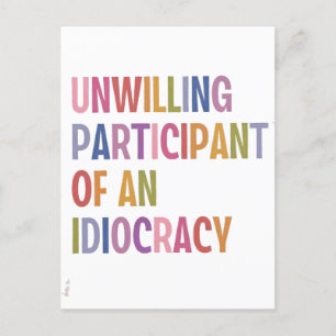 Unwilling Participant of an Idiocracy Anti Trump Invitation Postcard