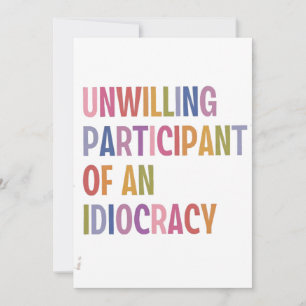 Unwilling Participant of an Idiocracy Anti Trump Save The Date