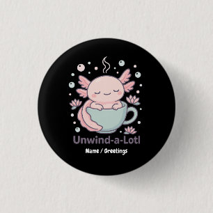 Unwind-a-Lotl Cute Axolotl in Teacup Kawaii Relaxe 1 Inch Round Button