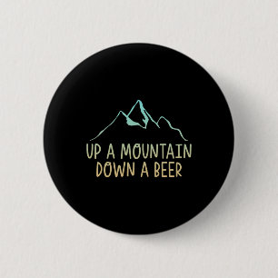 Up A Mountain Down A Beer Hiking Enthusiast ---  2 Inch Round Button