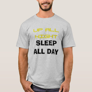 "Up All Night Sleep All Day" t-shirt