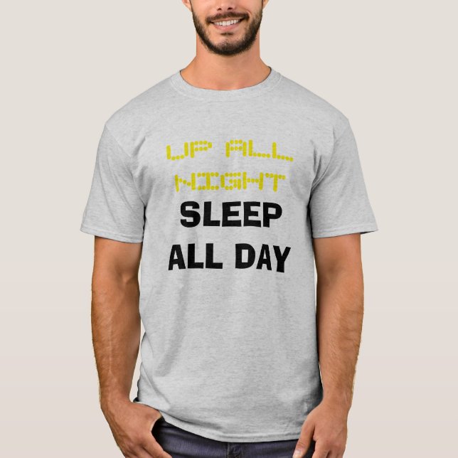 "Up All Night Sleep All Day" t-shirt (Front)
