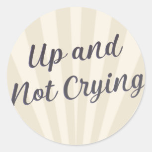 Up and not crying gray with background  classic round sticker