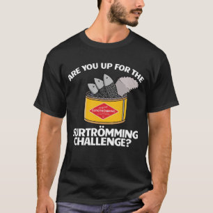 Up For Surstromming Challenge Swedish Food T-Shirt