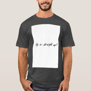 Up or Straight up T-Shirt