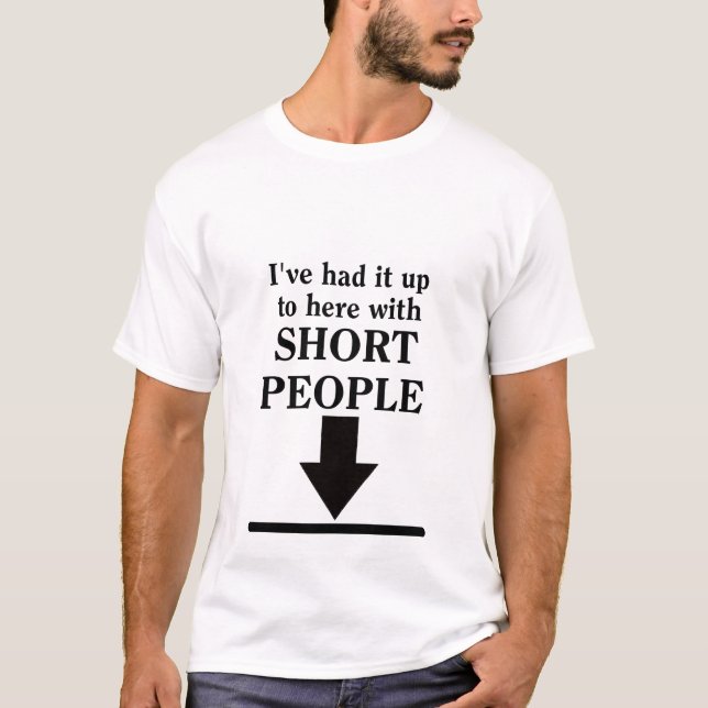 Up To Here With Short People Funny Shirt Humour (Front)