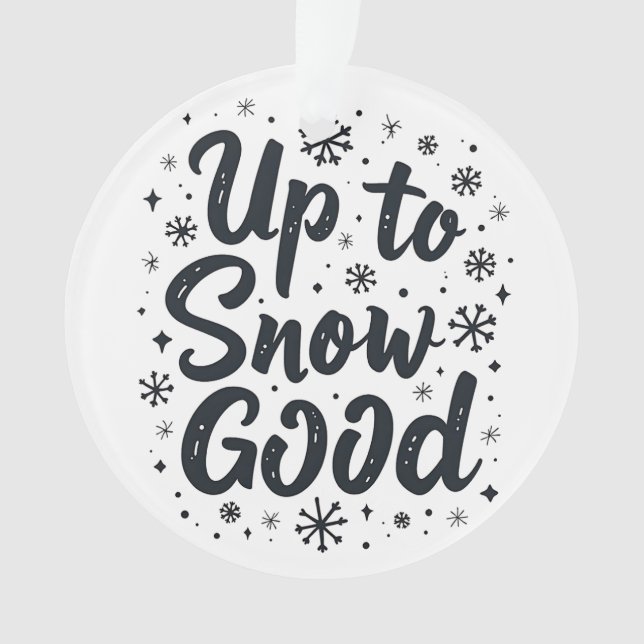 Up to Snow Good Funny Winter Snowflake Christmas Ornament (Front)