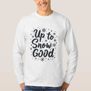 Up to Snow Good Funny Winter Snowflake Christmas T-Shirt